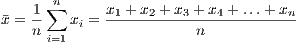     1 ∑n     x  +x  + x + x + ...+ x
¯x = --   xi =-1----2---3---4--------n
    n i=1                 n
