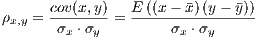       cov(x,y)-  E-((x-−-¯x)(y-−-¯y))
ρx,y =  σx ⋅σy =      σx ⋅σy
                                                                  

                                                                  
