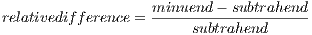 relativedifference = minuend-−-subtrahend
                        subtrahend
                                                                  

                                                                  
