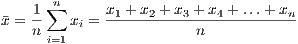     1 ∑n     x  +x  + x + x + ...+ x
¯x = --   xi =-1----2---3---4--------n
    n i=1                 n
