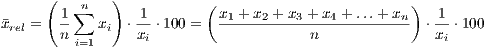       (       )           (                         )
        1∑n      -1         x1 +-x2 +-x3-+-x4 +-...+-xn 1-
¯xrel =  n    xi ⋅xi ⋅100 =             n              ⋅xi ⋅100
          i=1
